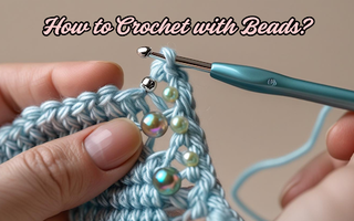 How to Crochet with Beads for Fashionable Handmade Gifts
